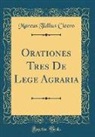 Marcus Tullius Cicero - Orationes Tres De Lege Agraria (Classic Reprint)