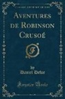 Daniel Defoe - Aventures de Robinson Crusoé (Classic Reprint)