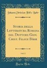 Johann Christian Felix Bähr - Storia della Letteratura Romana del Dottore Giov. Crist. Felice Bähr, Vol. 1 (Classic Reprint)