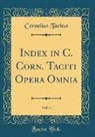 Cornelius Tacitus - Index in C. Corn. Taciti Opera Omnia, Vol. 4 (Classic Reprint)