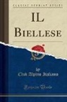 Club Alpino Italiano - IL Biellese (Classic Reprint)