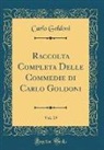 Carlo Goldoni - Raccolta Completa Delle Commedie di Carlo Goldoni, Vol. 19 (Classic Reprint)