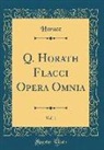 Horace Horace - Q. Horath Flacci Opera Omnia, Vol. 1 (Classic Reprint)