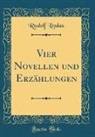 Rudolf Lindau - Vier Novellen und Erzählungen (Classic Reprint)
