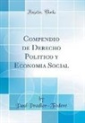 Paul Pradier-Foderé - Compendio de Derecho Politico y Economia Social (Classic Reprint)