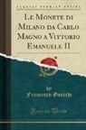 Francesco Gnecchi - Le Monete di Milano da Carlo Magno a Vittorio Emanuele II (Classic Reprint)