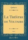 Voltaire, Voltaire Voltaire - Le Théâtre de Voltaire, Vol. 6 (Classic Reprint)