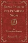 Alessandro Manzoni - Brani Inediti dei Promessi Sposi (Classic Reprint)