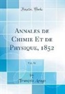 François Arago - Annales de Chimie Et de Physique, 1852, Vol. 36 (Classic Reprint)