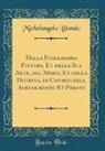 Michelangelo Biondo - Della Nobilissima Pittura, Et della Sua Arte, del Modo, Et della Dotrina, di Conseguirla, Ageuolmente Et Presto (Classic Reprint)
