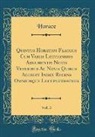 Horace Horace - Quintus Horatius Flaccus Cum Variis Lectionibus Argumentis Notis Veteribus Ac Novis Quibus Accedit Index Recens Omniumque Locupletissimus, Vol. 3 (Classic Reprint)
