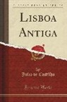 Julio De Castilho - Lisboa Antiga (Classic Reprint)