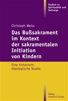 Christoph Weiß, Christoph (Dr.) Weiss, Schallenberg, Schallenberg, Andrea Wollbold, Andreas Wollbold - Das Bußsakrament im Kontext der sakramentalen Initiation von Kindern