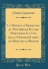 Charles Samaran - La Maison d'Armagnac au Xve Siècle Et les Dernières Luttes de la Féodalité dans le Midi de la France (Classic Reprint)