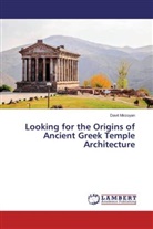 Davit Mirzoyan - Looking for the Origins of Ancient Greek Temple Architecture