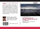 Diana Esther Medina Niembro - La Muerte de mi Madre: Elaboración de un Duelo