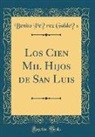 Benito Pe´rez Galdo´s, Benito Pérez Galdós - Los Cien Mil Hijos de San Luis (Classic Reprint)