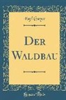 Karl Gayer - Der Waldbau (Classic Reprint)
