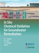 Michell Crimi, Michelle Crimi, Thomas J Simpkin, Robert L. Siegrist, Thomas J. Simpkin - In Situ Chemical Oxidation for Groundwater Remediation
