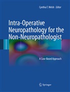 Cynthi T Welsh, Cynthia T Welsh, Cynthia T. Welsh - Intra-Operative Neuropathology for the Non-Neuropathologist
