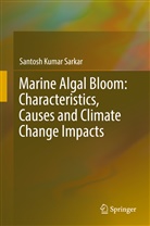 Santosh Kumar Sarkar - Marine Algal Bloom: Characteristics, Causes and Climate Change Impacts