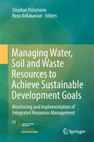 Reza Ardakanian, Stepha Hülsmann, Stephan Hülsmann, Ardakanian, Ardakanian, Reza Ardakanian... - Managing Water, Soil and Waste Resources to Achieve Sustainable Development Goals