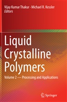 Michael R. Kessler, Vija Kumar Thakur, Vijay Kumar Thakur, R Kessler, R Kessler, Vijay Kumar Thakur - Liquid Crystalline Polymers