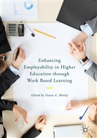Daw A Morley, Dawn A Morley, Dawn Morley, Dawn A. Morley - Enhancing Employability in Higher Education through Work Based Learning