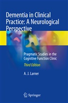 A J Larner, A. J. Larner - Dementia in Clinical Practice: A Neurological Perspective