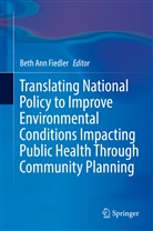 Bet Ann Fiedler, Beth Ann Fiedler, Beth Ann Fiedler - Translating National Policy to Improve Environmental Conditions Impacting Public Health Through Community Planning