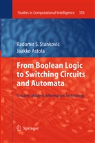 Jaakko Astola, Radomir Stankovic, Radomir S Stankovic, Radomir S. Stankovic - From Boolean Logic to Switching Circuits and Automata