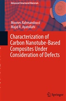 Majid R Ayatollahi, Majid R. Ayatollahi, Moone Rahmandoust, Moones Rahmandoust - Characterization of Carbon Nanotube Based Composites under Consideration of Defects