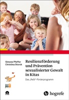 Simon Pfeffer, Simone Pfeffer, Christina Storck - Resilienzförderung und Prävention sexualisierter Gewalt in Kitas