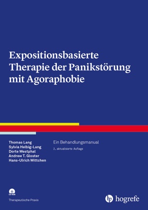 Andrew T. Gloster, Sylvi Helbig-Lang, Sylvia Helbig-Lang, Thoma Lang, Thomas Lang, … - Expositionsbasierte Therapie der Panikstörung mit Agoraphobie Ein Behandlungsmanual