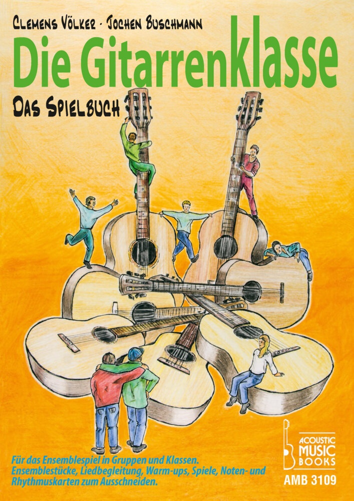 Joche Buschmann, Jochen Buschmann, Clemens Völker - Die Gitarrenklasse. Das Spielbuch Für das Ensemblespiel in Gruppen und Klassen. Ensemblestücke, Liedbegeleitung, Warm-ups, Spiele, Noten- und Rhythmuskarten zum Ausschneiden