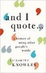 Elizabeth Knowles, Elizabeth ( Knowles, Elizabeth (Editor of the Oxford Dictionar Knowles, Elizabeth (Editor of the Oxford Dictionary of Quotations; historical lexicographer and author) Knowles - ''And I Quote...''