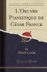 Alfred Cortot - L'Oeuvre Pianistique de César Franck (Classic Reprint)