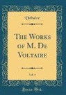 Voltaire Voltaire - The Works of M. De Voltaire, Vol. 4 (Classic Reprint)