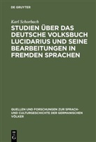 Karl Schorbach - Studien über das deutsche Volksbuch Lucidarius und seine Bearbeitungen in fremden Sprachen