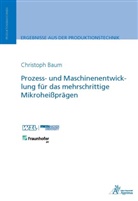 Christoph Baum - Prozess- und Maschinenentwicklung für das mehrschrittige Mikroheißprägen