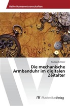 Andreas Schlüter - Die mechanische Armbanduhr im digitalen Zeitalter