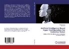 Alok Mishra, Kamles Singh, Kamlesh Singh - Artificial Intelligence Based Hyper Configuration For Industrial Robot