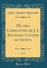 Jean-Jacques Rousseau - OEuvres Complettes de J. J. Rousseau, Citoyen de Genève, Vol. 8 (Classic Reprint)