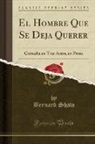 Bernard Shaw - El Hombre Que Se Deja Querer