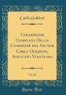 Carlo Goldoni - Collezione Completa Delle Commedie del Signor Carlo Goldoni, Avvocato Veneziano, Vol. 26 (Classic Reprint)