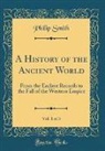 Philip Smith - A History of the Ancient World, Vol. 1 of 3