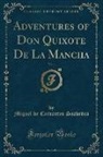 Miguel De Cervantes Saavedra - Adventures of Don Quixote De La Mancha, Vol. 1 (Classic Reprint)