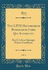 Livy Livy - Titi LIVII Historiarum Romanarum Libri Qui Supersunt, Vol. 1