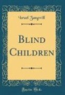 Israel Zangwill - Blind Children (Classic Reprint)