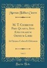 Marcus Tullius Cicero - M. T. Ciceronis Pars Quarta, Sive Epistolarum Omnium Libri, Vol. 1